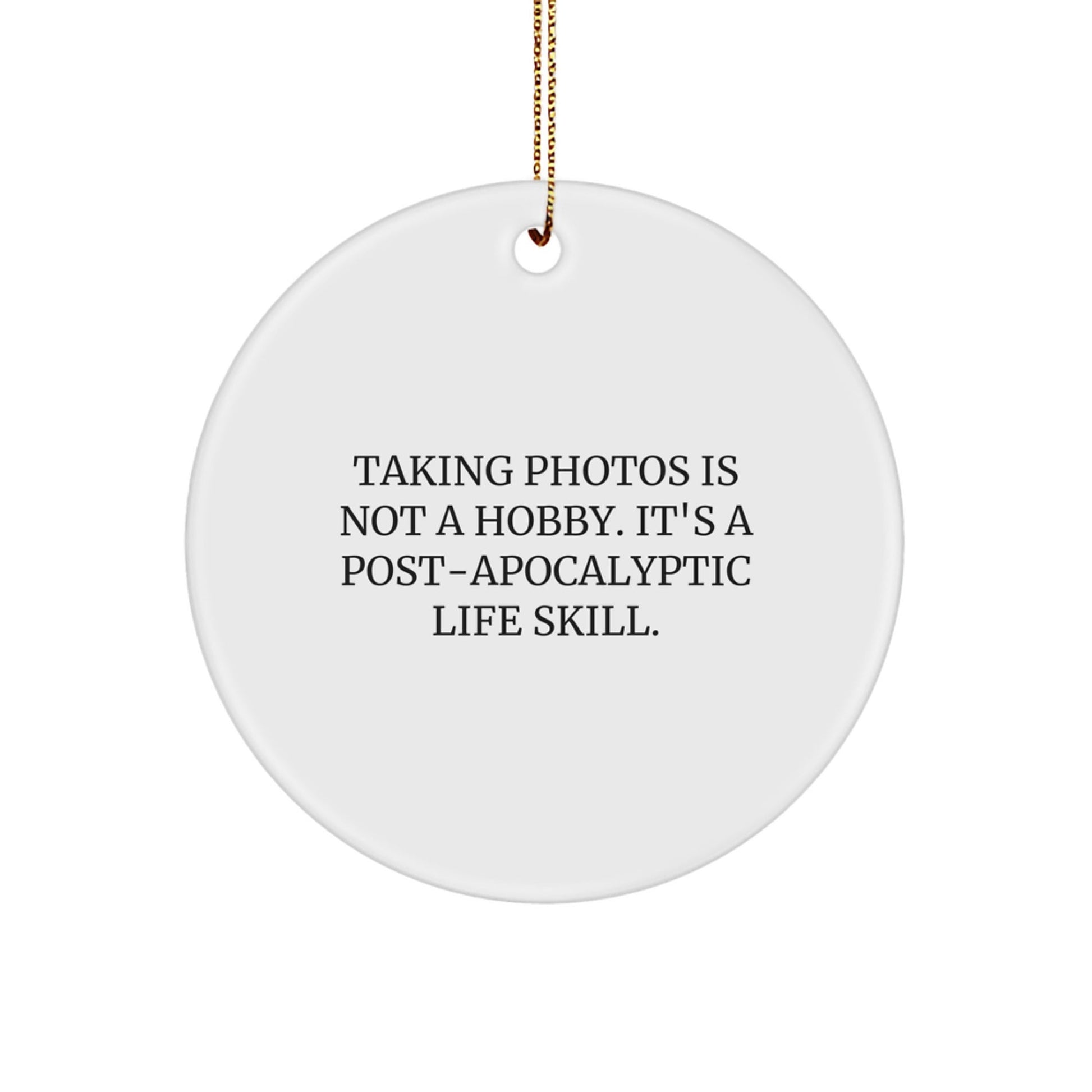 Taking Photos Gifts for Men and Women - Funny Circle Ornament, 'Taking Photos Is Not A Hobby. It's A Post - apocalyptic Life Skill.' Christmas Unique Gifts from Family - The Buy Boom