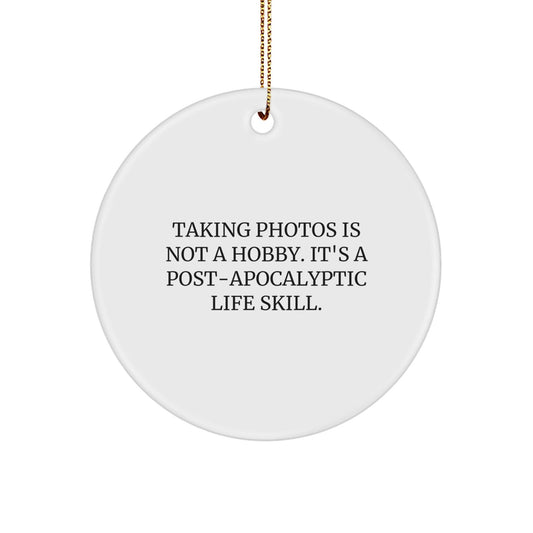 Taking Photos Gifts for Men and Women - Funny Circle Ornament, 'Taking Photos Is Not A Hobby. It's A Post - apocalyptic Life Skill.' Christmas Unique Gifts from Family - The Buy Boom
