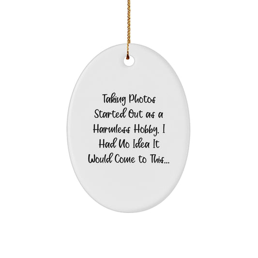 Taking Photos Gifts from Friends, Family, and Coworkers - Unique Oval Ornament for Men and Women - 'Taking Photos Started Out As A Harmless Hobby...' - Christmas Decorations - The Buy Boom