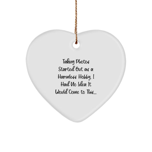 Taking Photos Gifts from Friends for Men - Heart Ornament Quote: 'Taking Photos Started Out As A Harmless Hobby. I Had No Idea It Would Come To This...' - Christmas Unique Gifts - The Buy Boom