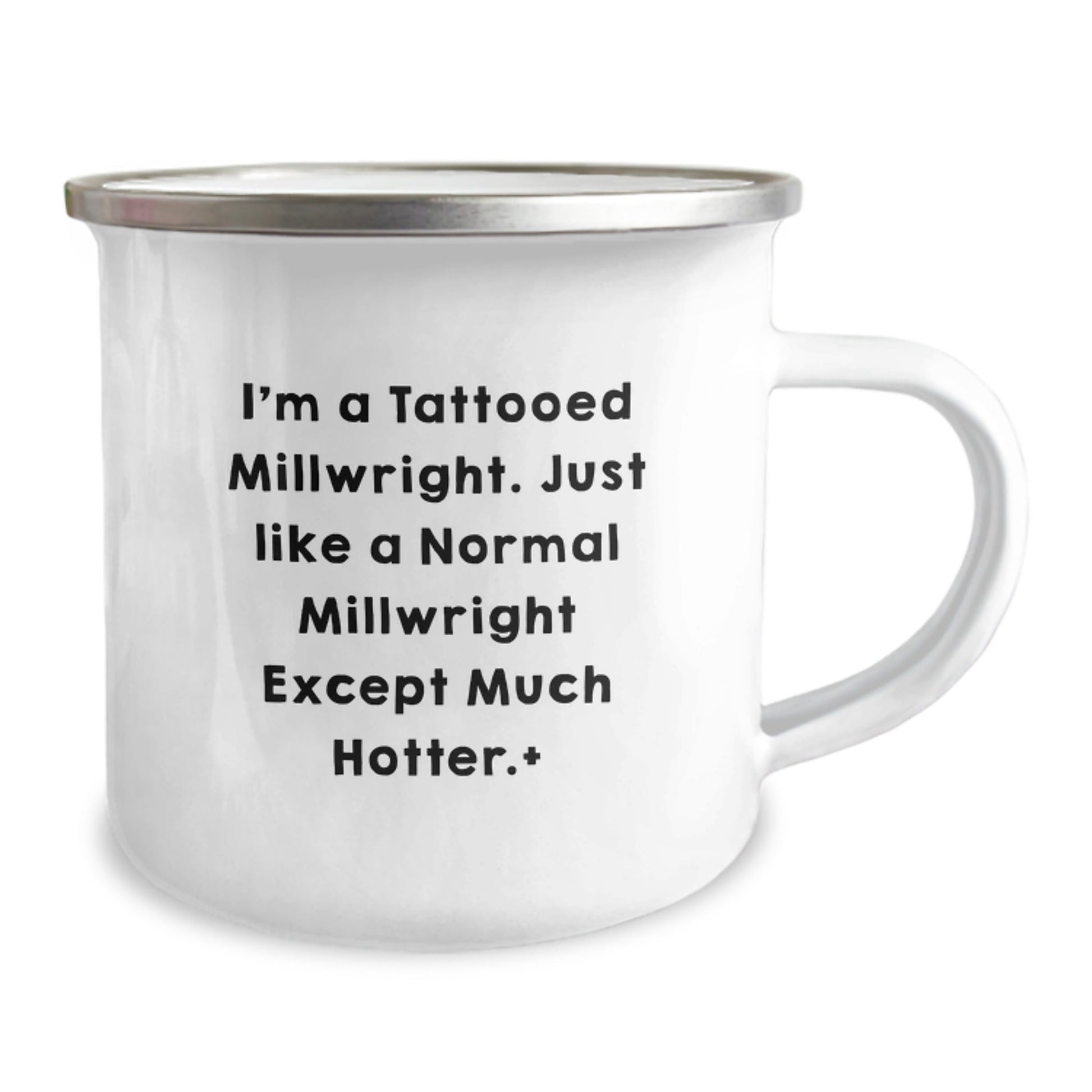 Tattooed Millwright Birthday Unique Gift Mug, I'm a Tattooed Millwright... Much Hotter! Funny, Unique Camping Mug for Men, Friends, or Coworkers, Perfect for Special Occasions - The Buy Boom