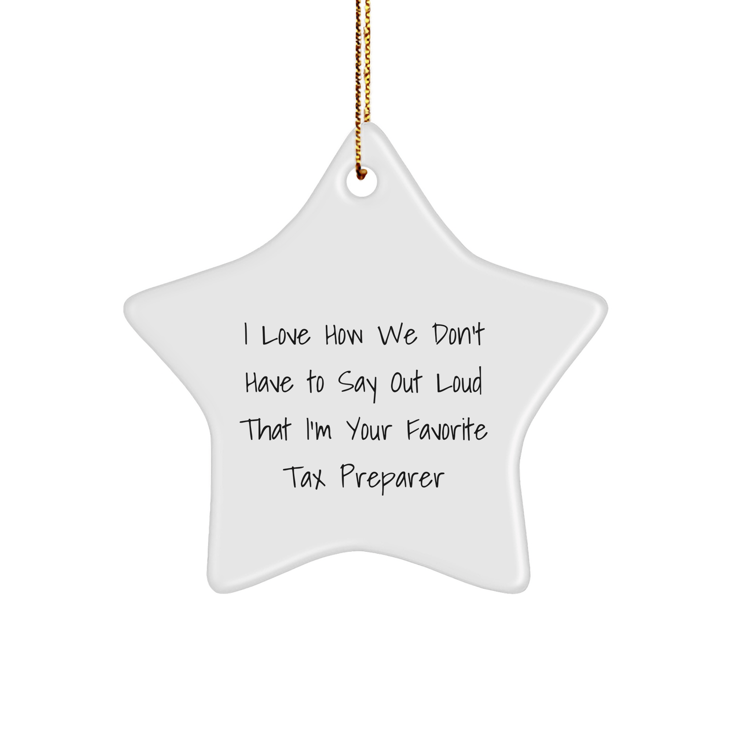 Tax Preparer Faves Gifts from Friends Christmas Star Ornament, I Love How We Don't Have To Say Out Loud That I'm Your Favorite Tax Preparer, Gifts for Tax Preparer - The Buy Boom