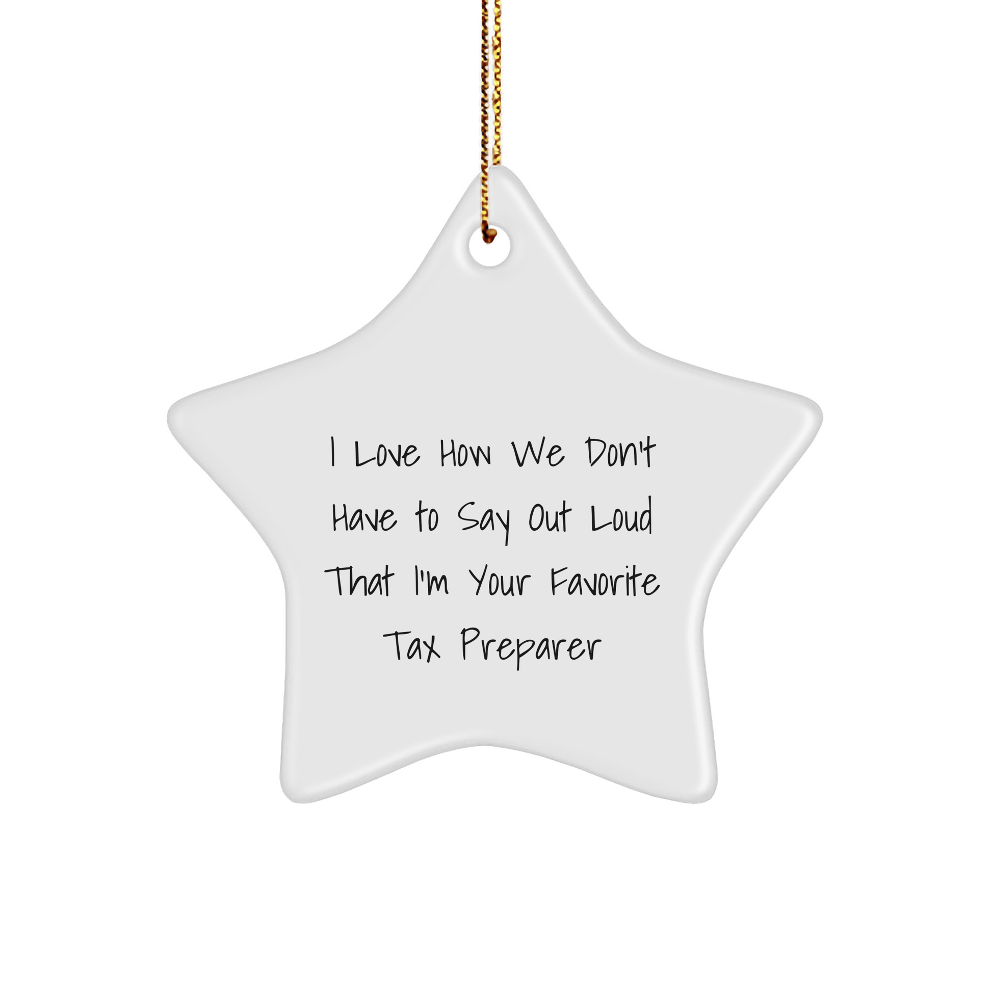 Tax Preparer Faves Gifts from Friends Christmas Star Ornament, I Love How We Don't Have To Say Out Loud That I'm Your Favorite Tax Preparer, Gifts for Tax Preparer - The Buy Boom