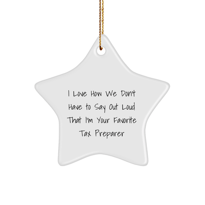 Tax Preparer Faves Gifts from Friends Christmas Star Ornament, I Love How We Don't Have To Say Out Loud That I'm Your Favorite Tax Preparer, Gifts for Tax Preparer - The Buy Boom