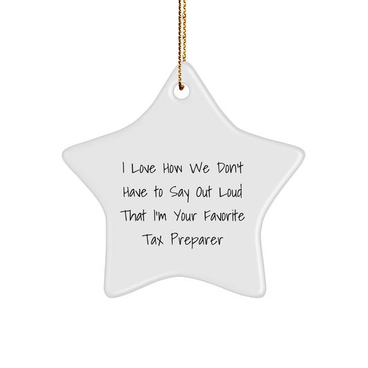 Tax Preparer Faves Gifts from Friends Christmas Star Ornament, I Love How We Don't Have To Say Out Loud That I'm Your Favorite Tax Preparer, Gifts for Tax Preparer - The Buy Boom