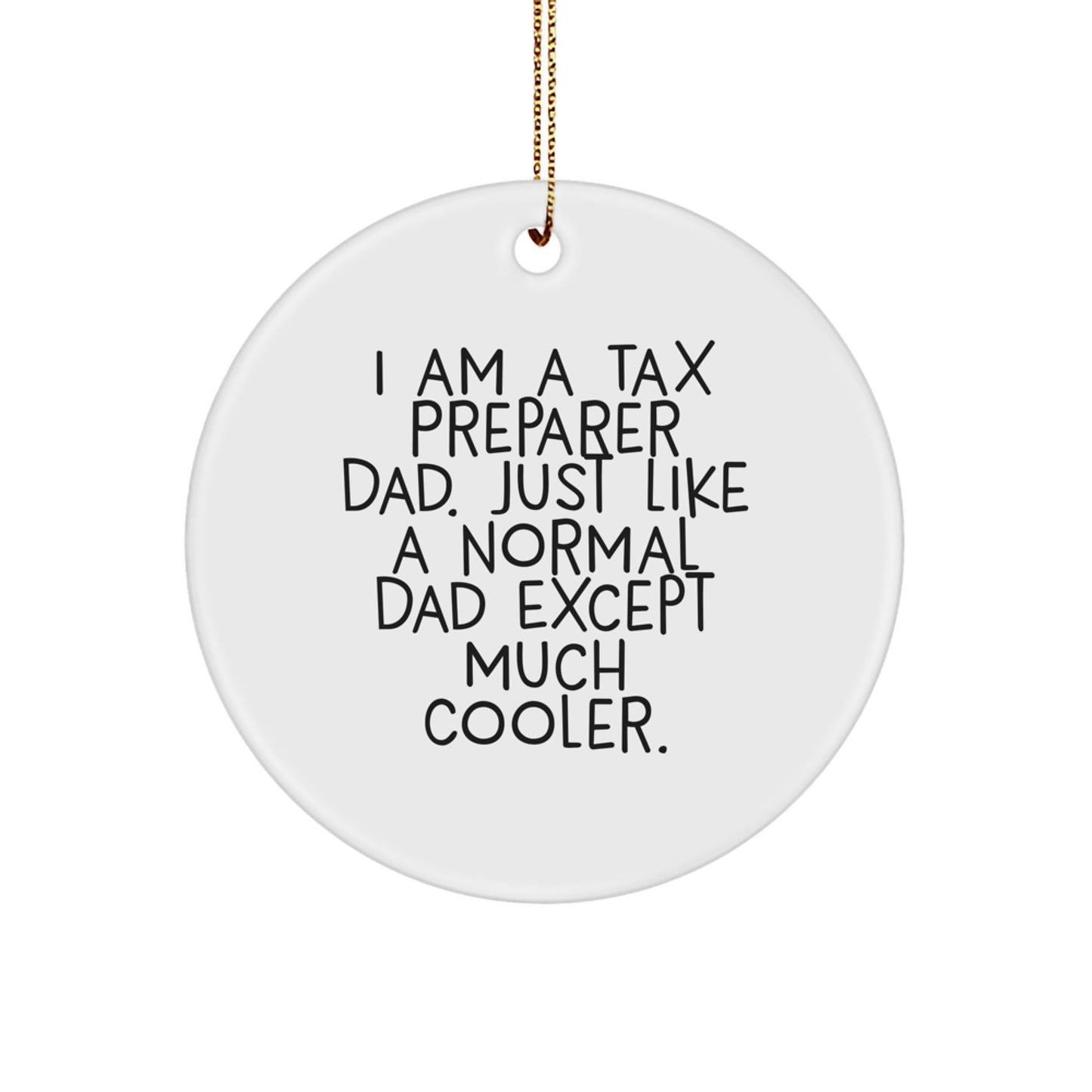 Tax Preparer Gifts from Dad, Funny Christmas Circle Ornament for Tax Preparer, I Am A Tax Preparer Dad, Unique Christmas Unique Gifts for Men, Tax Preparer - The Buy Boom