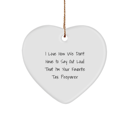 Tax Preparer Heart Ornament, 'I Love How We Don't Have To Say Out Loud That I'm Your Favorite' Funny Quote Gifts for Men, Women, Family, Friends, Coworkers from Tax Professionals - The Buy Boom