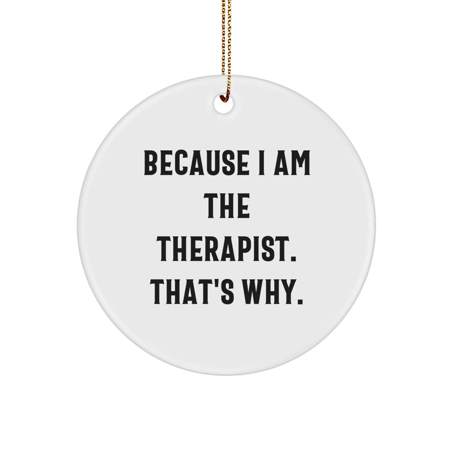 Therapist Gifts from Friends Christmas Unique Circle Ornaments Because I Am The Therapist That's Why Men's Women's Coworker's Family - The Buy Boom
