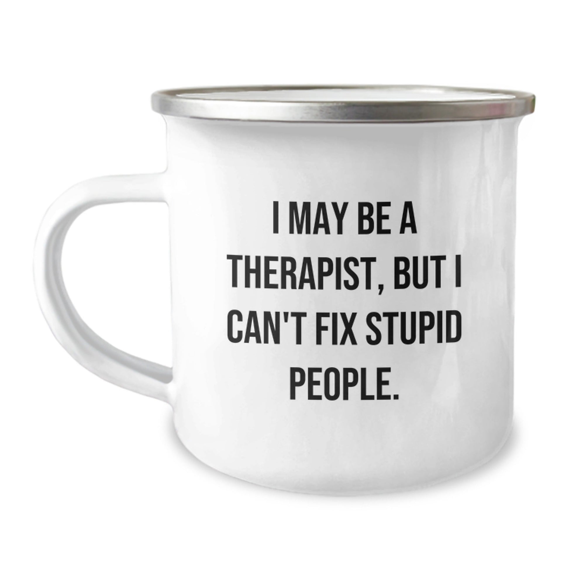 Therapist Gifts from Friends, Funny Camping Mug, I May Be A Therapist, But I Can't Fix Stupid People. Quote, Birthday Unique Gifts for Therapist - The Buy Boom