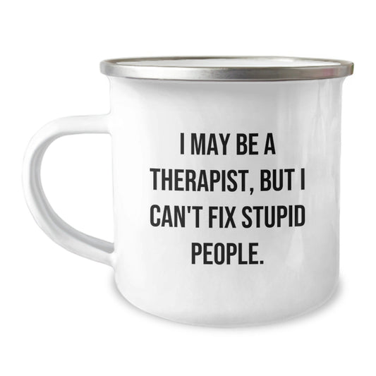 Therapist Gifts from Friends, Funny Camping Mug, I May Be A Therapist, But I Can't Fix Stupid People. Quote, Birthday Unique Gifts for Therapist - The Buy Boom