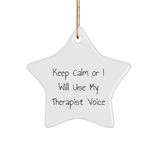 Therapist Gifts from Men to Friends Star Ornament Keep Calm, I Will Use My Therapist Voice This Christmas, a Unique Funny Star Shaped MDF Ornament with High - Gloss Finish - The Buy Boom