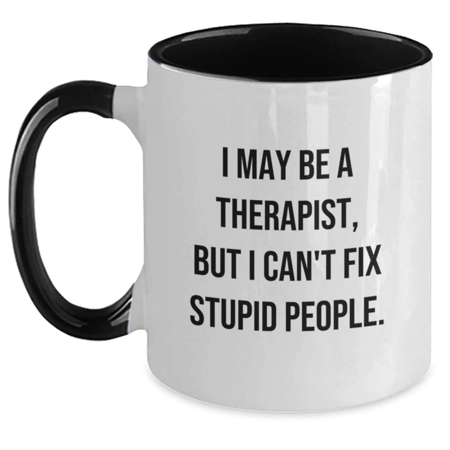 Therapist Gifts, Funny Quote Coffee Mug, Birthday Unique Presents from Friends to Therapist - I May Be A Therapist, But I Can't Fix Stupid People. - The Buy Boom