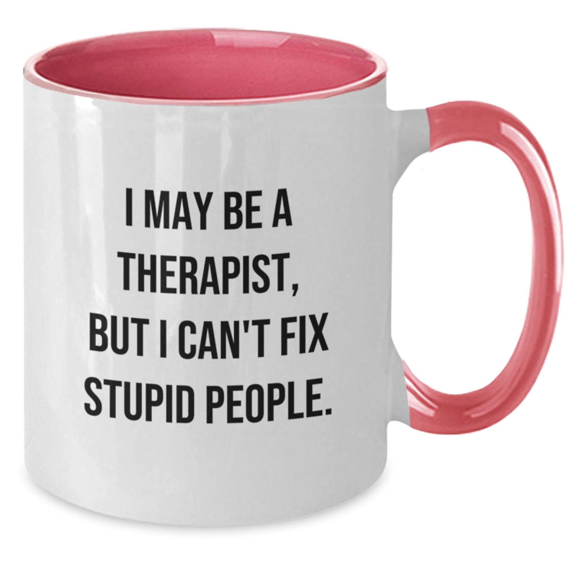 Therapist Gifts, Funny Quote Coffee Mug, Birthday Unique Presents from Friends to Therapist - I May Be A Therapist, But I Can't Fix Stupid People. - The Buy Boom