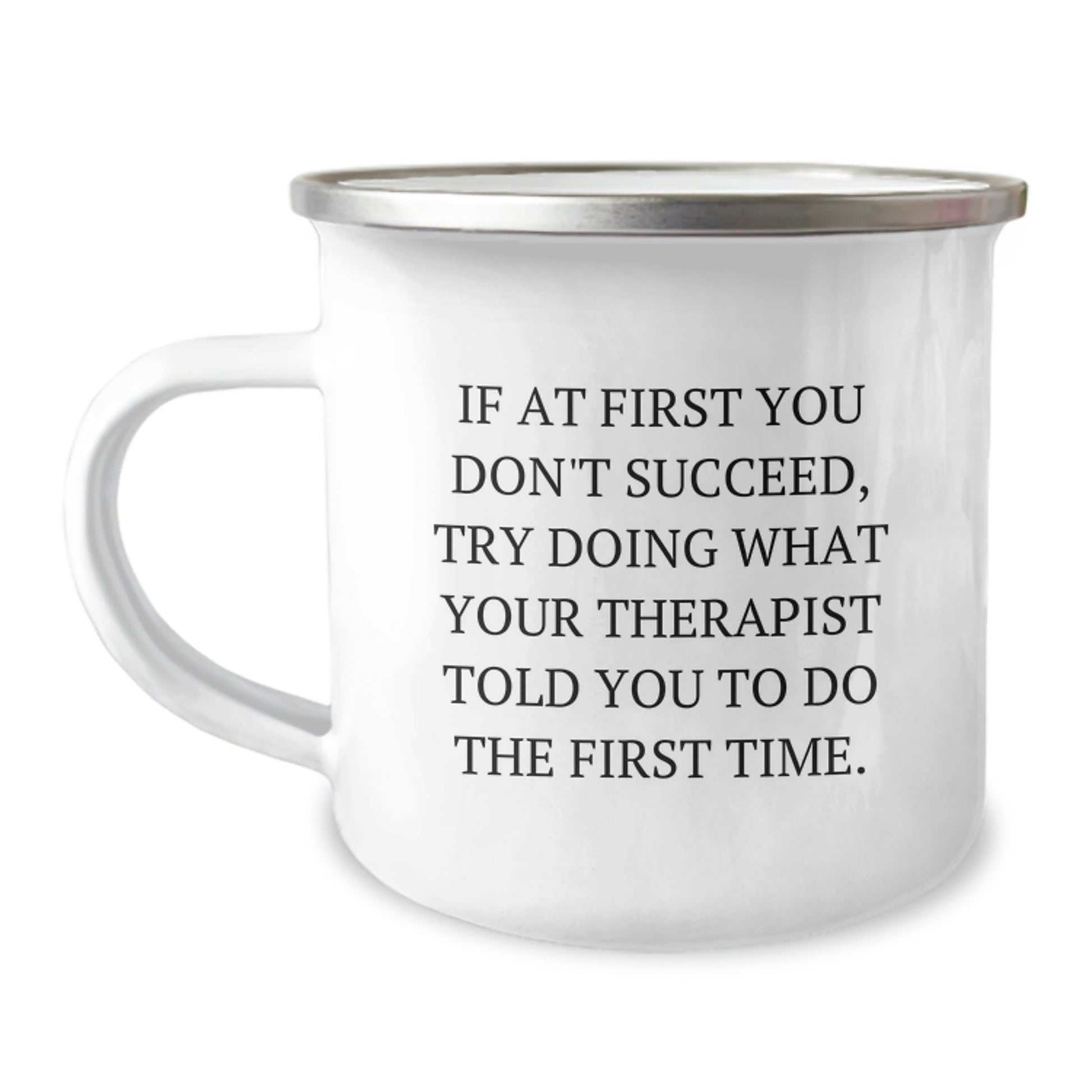 Therapist Humor Gifts from Friends and Family for Graduation, Funny Camping Mug with Quote 'If At First You Don't Succeed, Try Doing What Your Therapist Told You To Do The First Time.' - The Buy Boom