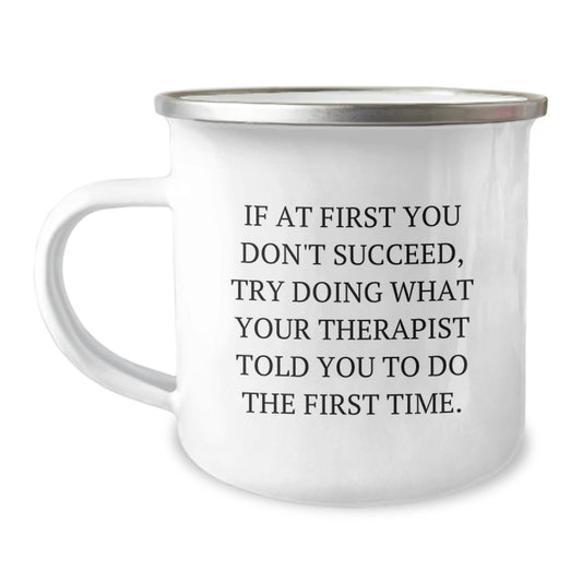 Therapist Humor Gifts from Friends and Family for Graduation, Funny Camping Mug with Quote 'If At First You Don't Succeed, Try Doing What Your Therapist Told You To Do The First Time.' - The Buy Boom