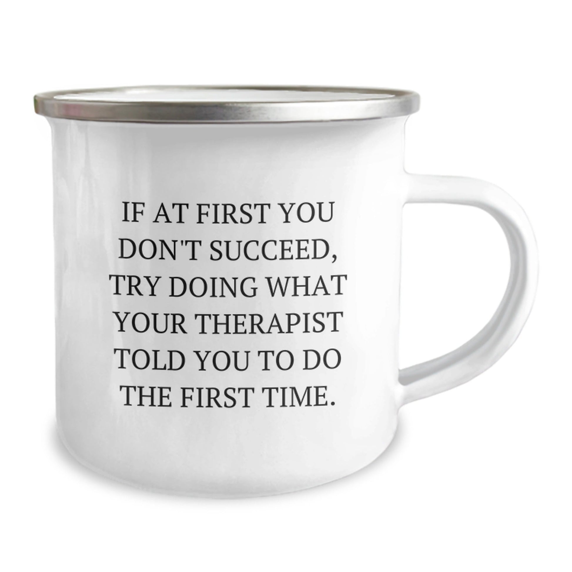 Therapist Humor Gifts from Friends and Family for Graduation, Funny Camping Mug with Quote 'If At First You Don't Succeed, Try Doing What Your Therapist Told You To Do The First Time.' - The Buy Boom