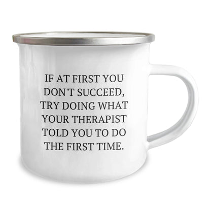 Therapist Humor Gifts from Friends and Family for Graduation, Funny Camping Mug with Quote 'If At First You Don't Succeed, Try Doing What Your Therapist Told You To Do The First Time.' - The Buy Boom