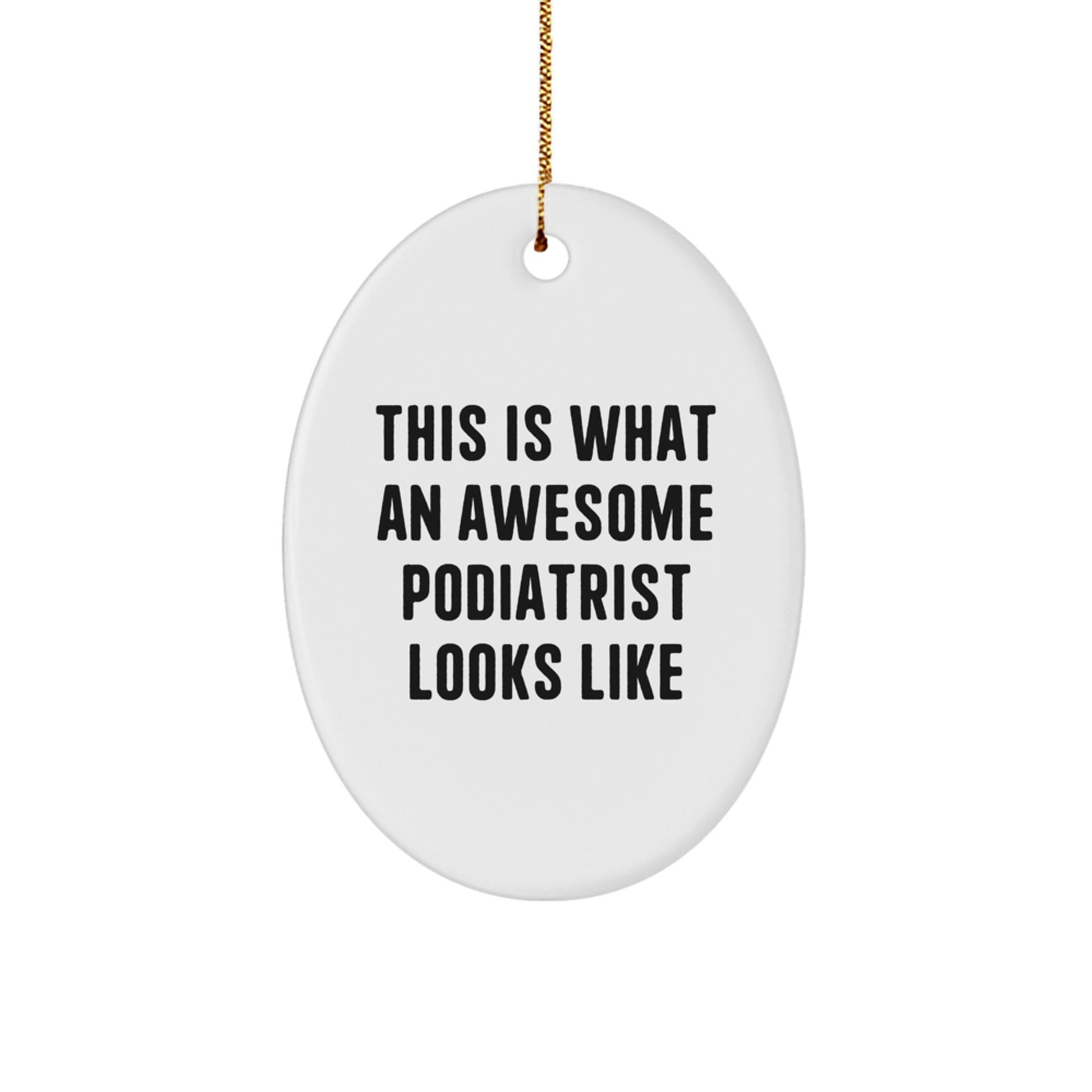 'This Is What An Awesome Podiatrist Looks Like' Podiatrist Oval Ornament, Gifts from Men, Women, Family, Friends, Colleagues for Podiatrist, Unique Christmas Unique Gifts - The Buy Boom