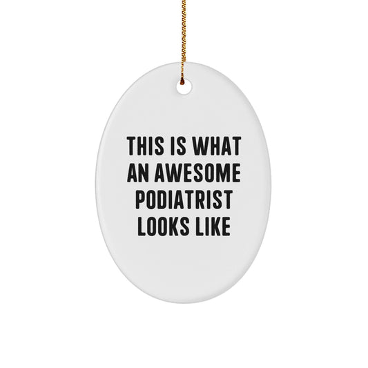 'This Is What An Awesome Podiatrist Looks Like' Podiatrist Oval Ornament, Gifts from Men, Women, Family, Friends, Colleagues for Podiatrist, Unique Christmas Unique Gifts - The Buy Boom