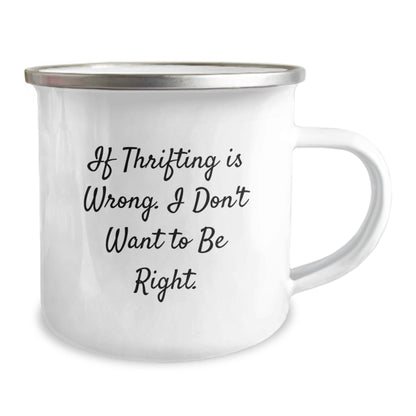 Thrifting Adventures, Camping Mugs for Friends from Family, Funny Quote Gifts for Men, Women, Coworkers, 'If Thrifting Is Wrong, I Don't Want To Be Right' Birthday Unique Gifts - The Buy Boom