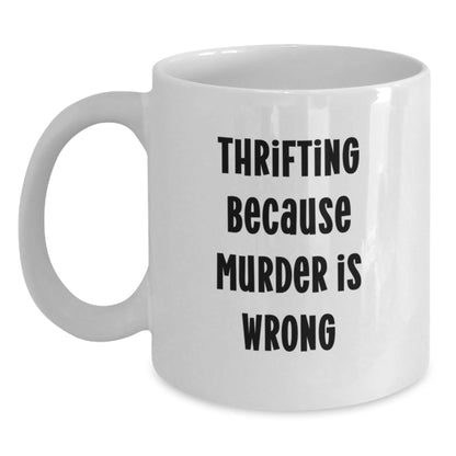 Thrifting Gifts for Friends from Men, Funny White Coffee Mug for Graduation, 'Thrifting Because Murder Is Wrong' Quote - The Buy Boom