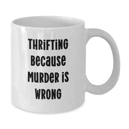 Thrifting Gifts for Friends from Men, Funny White Coffee Mug for Graduation, 'Thrifting Because Murder Is Wrong' Quote - The Buy Boom