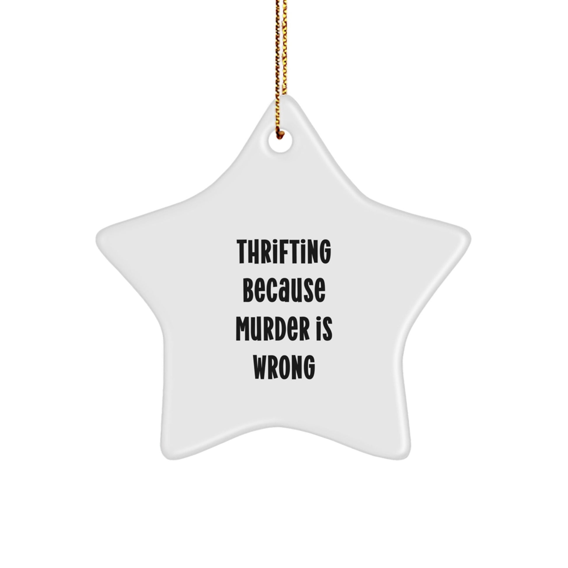 Thrifting Treasures, Star Ornament Gifts from Men to Thrifting Friends, Thrifting Because Murder Is Wrong Funny Quote Christmas Unique Gifts - The Buy Boom