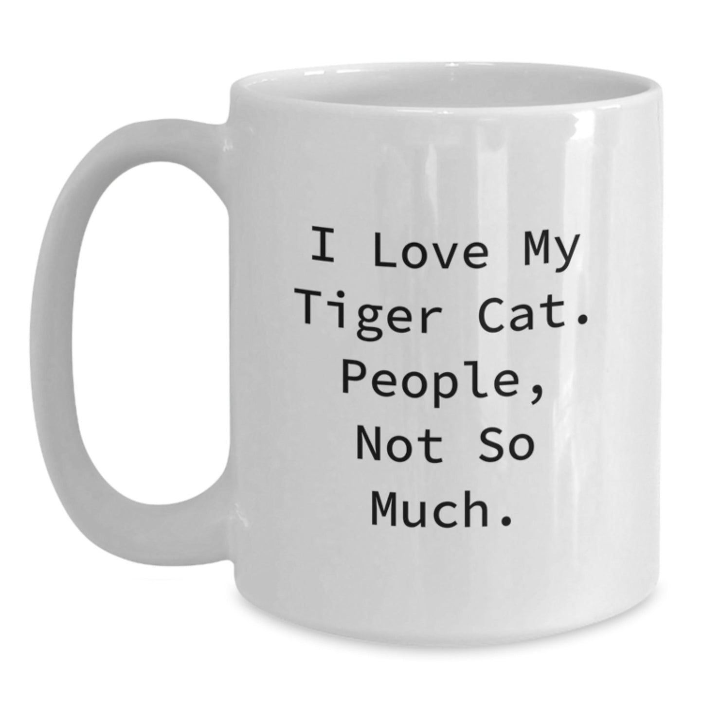 Tiger Cat Lovers Gifts from Friends and Family, Funny White Coffee Mug for Graduation, I Love My Tiger Cat. People, Not So Much. - The Buy Boom