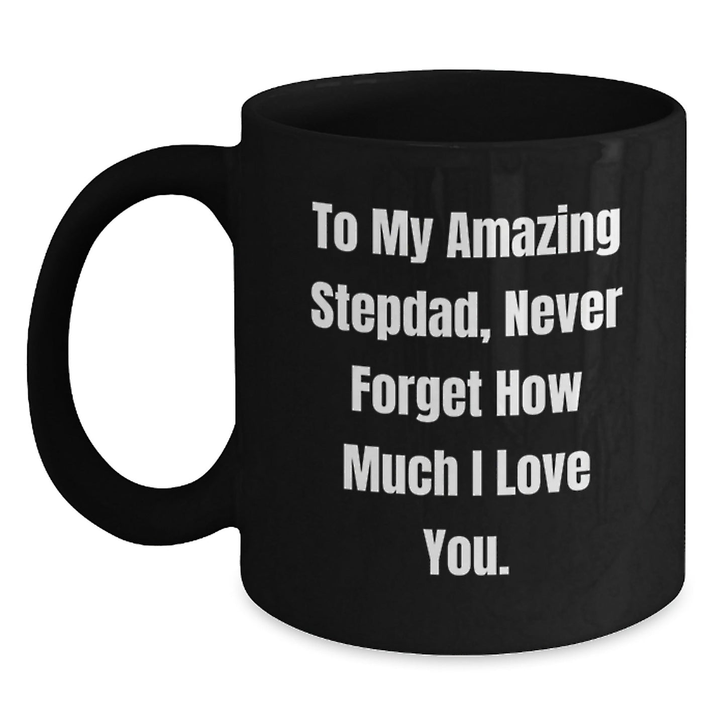 To My Amazing Stepdad Gifts, Funny Black Coffee Mug for Birthday, 'Never Forget How Much I Love You' Quote, Gifts from Family to Stepdad, Unique Birthday Unique Gifts for Men - The Buy Boom