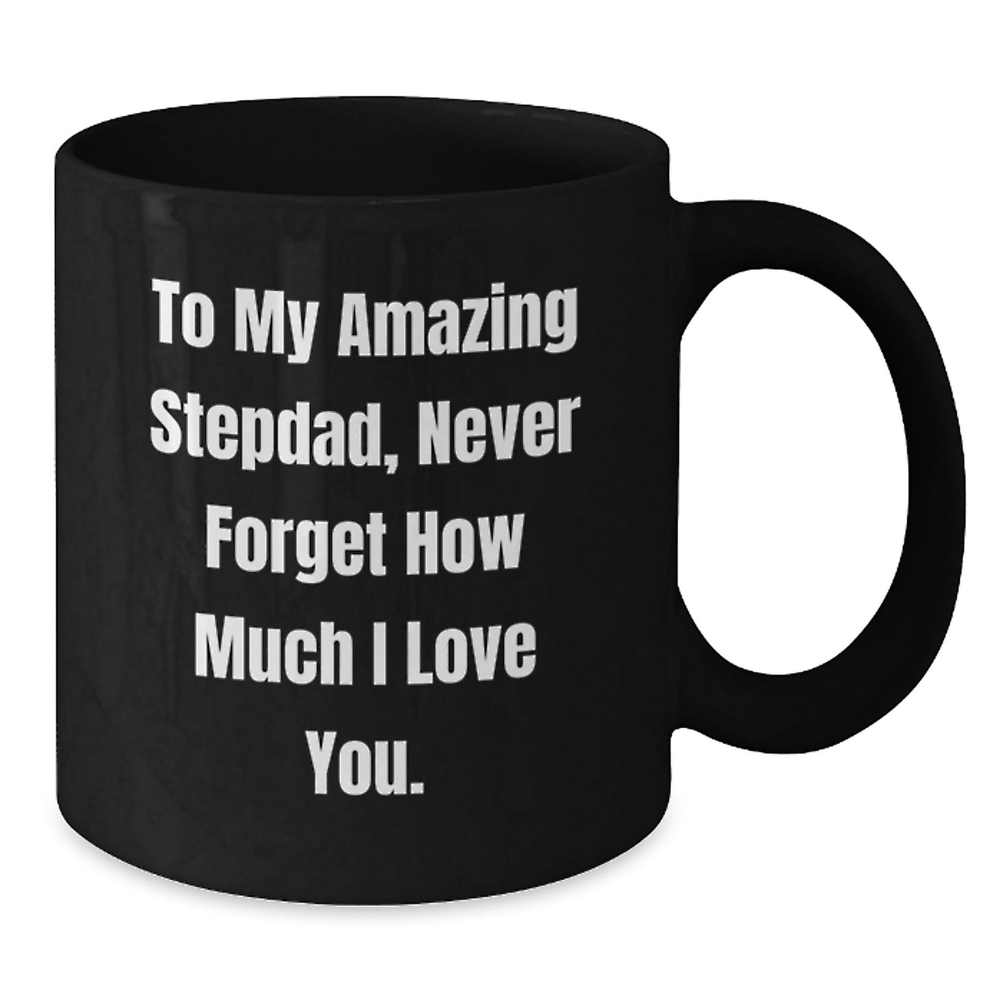 To My Amazing Stepdad Gifts, Funny Black Coffee Mug for Birthday, 'Never Forget How Much I Love You' Quote, Gifts from Family to Stepdad, Unique Birthday Unique Gifts for Men - The Buy Boom