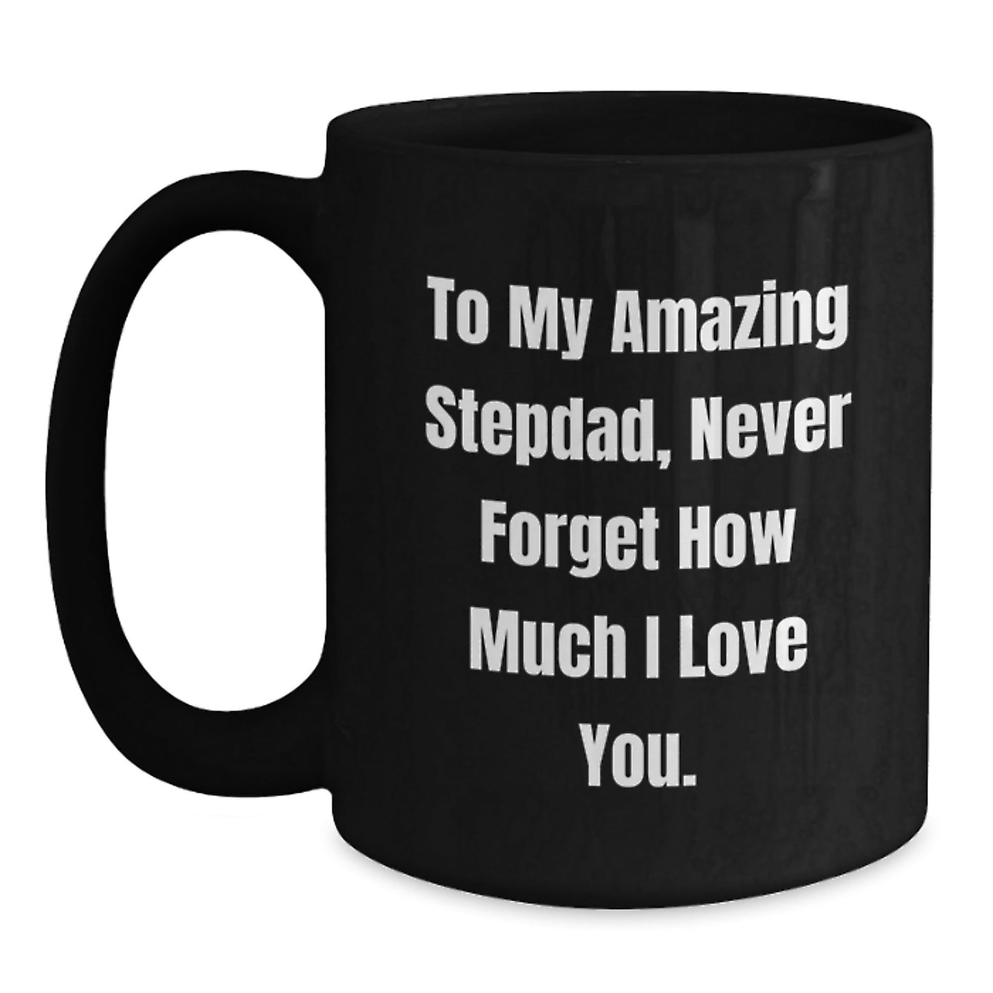 To My Amazing Stepdad Gifts, Funny Black Coffee Mug for Birthday, 'Never Forget How Much I Love You' Quote, Gifts from Family to Stepdad, Unique Birthday Unique Gifts for Men - The Buy Boom