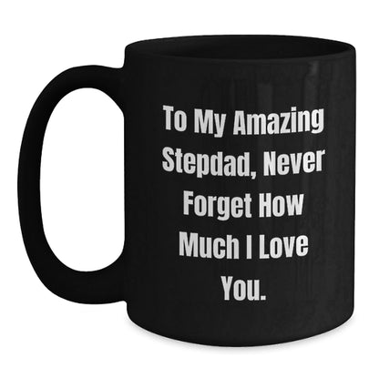 To My Amazing Stepdad Gifts, Funny Black Coffee Mug for Birthday, 'Never Forget How Much I Love You' Quote, Gifts from Family to Stepdad, Unique Birthday Unique Gifts for Men - The Buy Boom