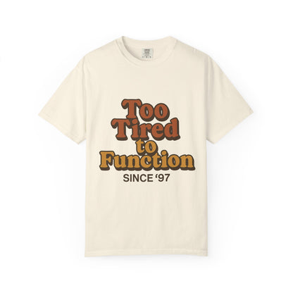 Too Tired to Function T-Shirt – Retro Unisex Graphic Tee | Funny Gift for Friends | 90s - Inspired Humor Shirt - The Buy Boom
