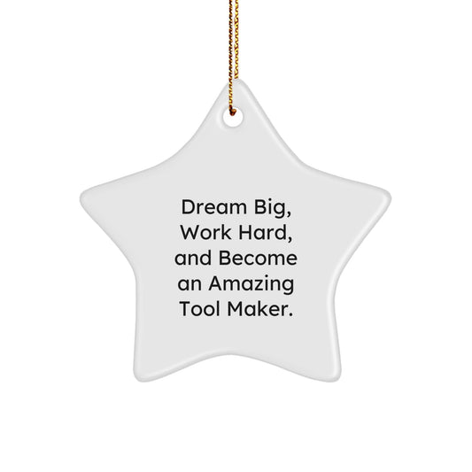 Tool Maker Gifts from Friends - 'Dream Big, Work Hard, And Become An Amazing Tool Maker.' Star Ornament for Tool Maker, Men, or Women - Christmas Unique Gifts - The Buy Boom