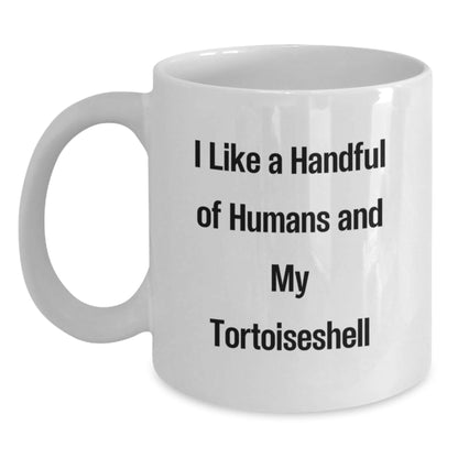 Tortoiseshell Cat Lovers Funny Coffee Mugs Gifts from Friends for Birthday, I Like A Handful Of Humans And My Tortoiseshell, White Ceramic 11oz or 15oz - The Buy Boom