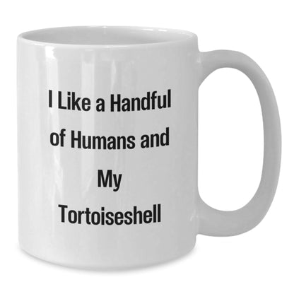 Tortoiseshell Cat Lovers Funny Coffee Mugs Gifts from Friends for Birthday, I Like A Handful Of Humans And My Tortoiseshell, White Ceramic 11oz or 15oz - The Buy Boom