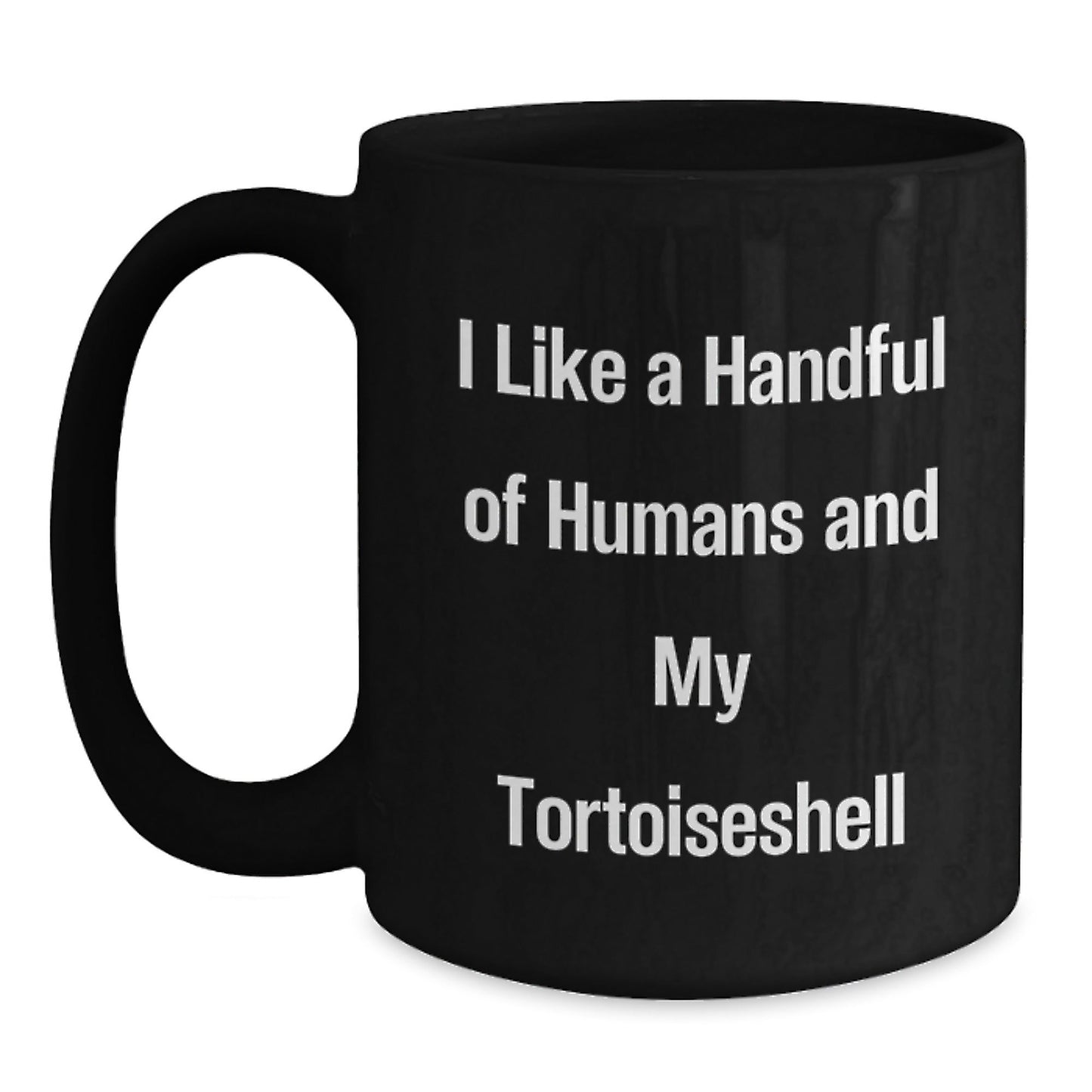 Tortoiseshell Cat Lovers Gifts, I Like A Handful Of Humans And My Tortoiseshell | Funny Black Coffee Mug for Birthday, Gifts from Friends, Gifts for Tortoiseshell Cat Enthusiasts - The Buy Boom