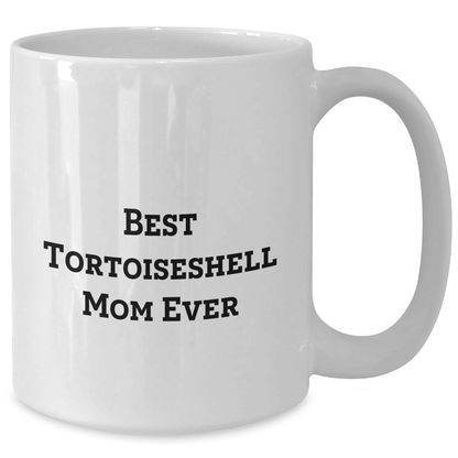 Tortoiseshell Cat Mom Ever Funny White Coffee Mug Gifts from Friends to Family for Father's Day - The Buy Boom