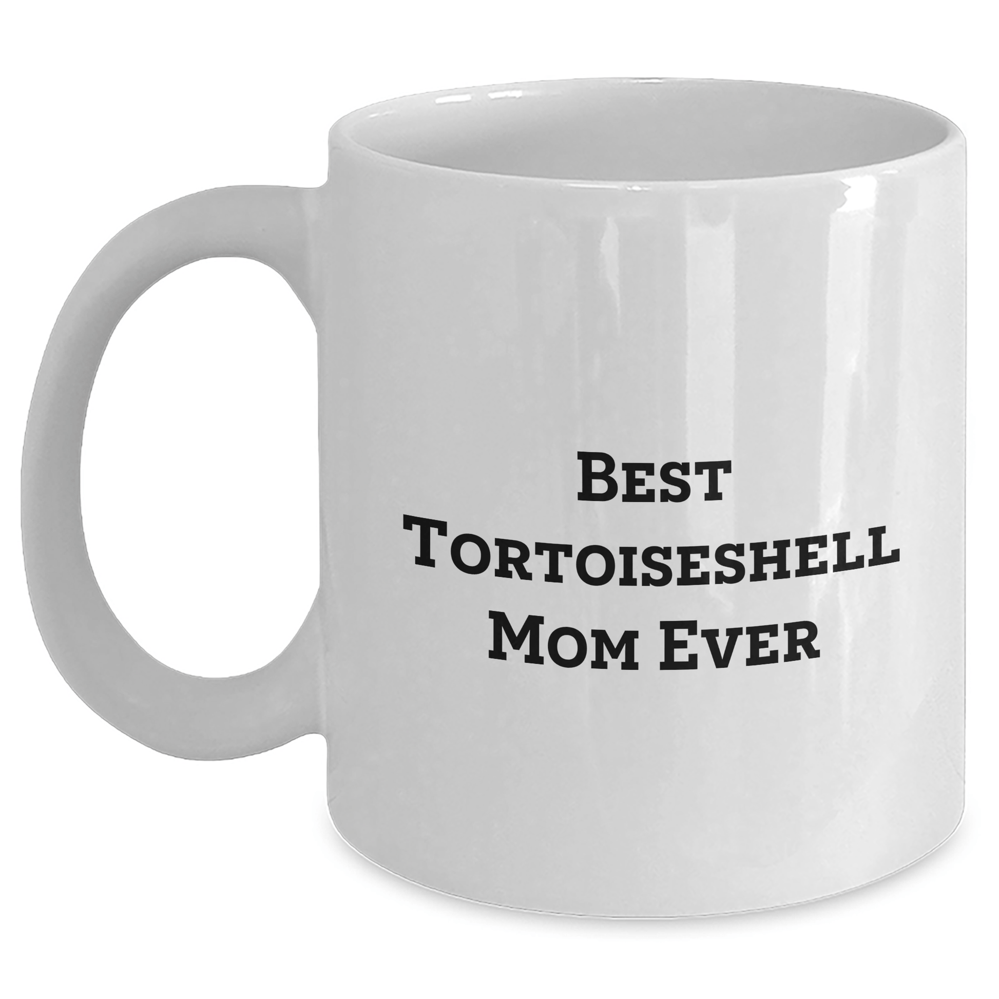 Tortoiseshell Cat Mom Ever Funny White Coffee Mug Gifts from Friends to Family for Father's Day - The Buy Boom