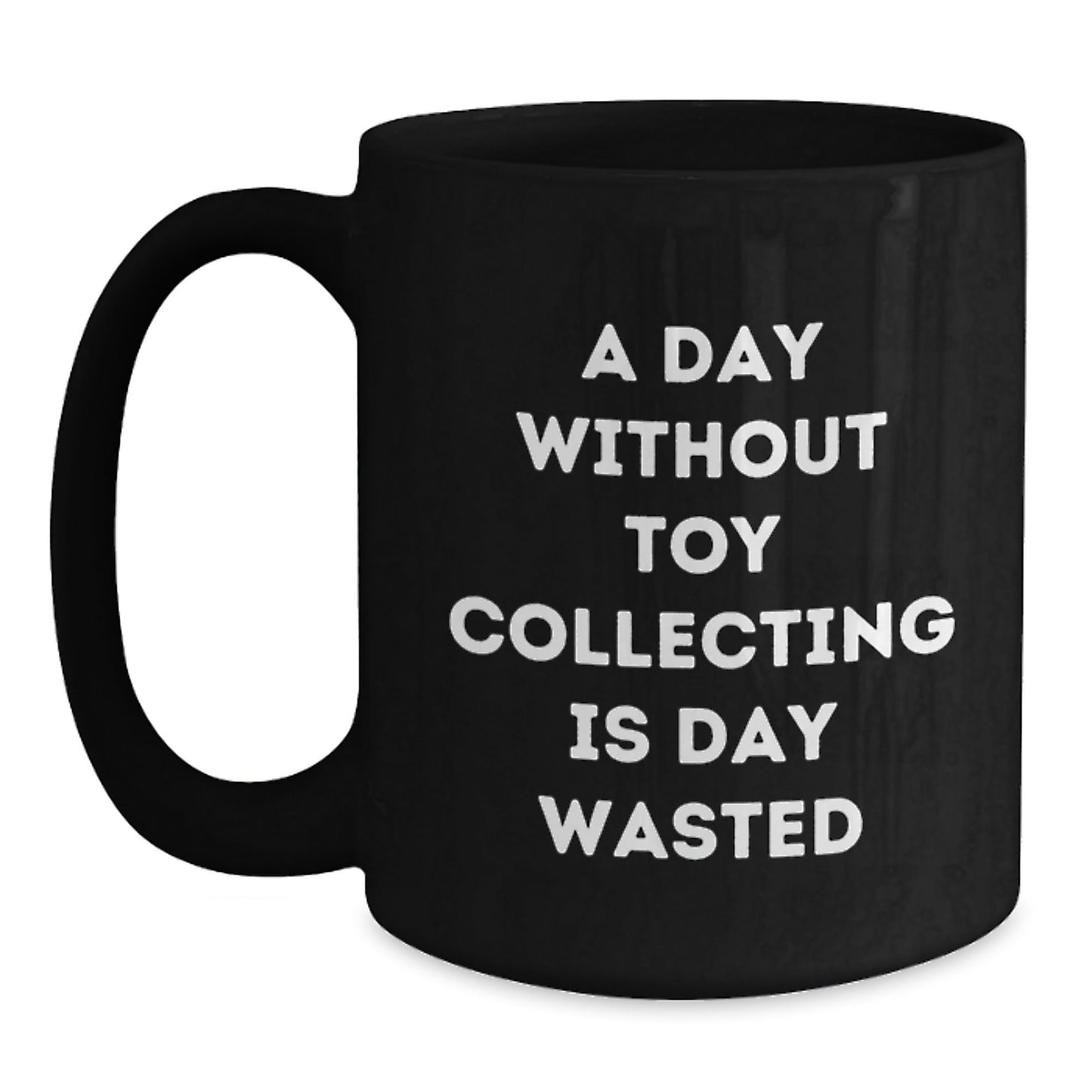 Toy Collecting Gifts for Friends, Funny 'A Day Without Toy Collecting Is Day Wasted' Black Coffee Mug, Birthday Unique Gifts from Friends to Family - The Buy Boom