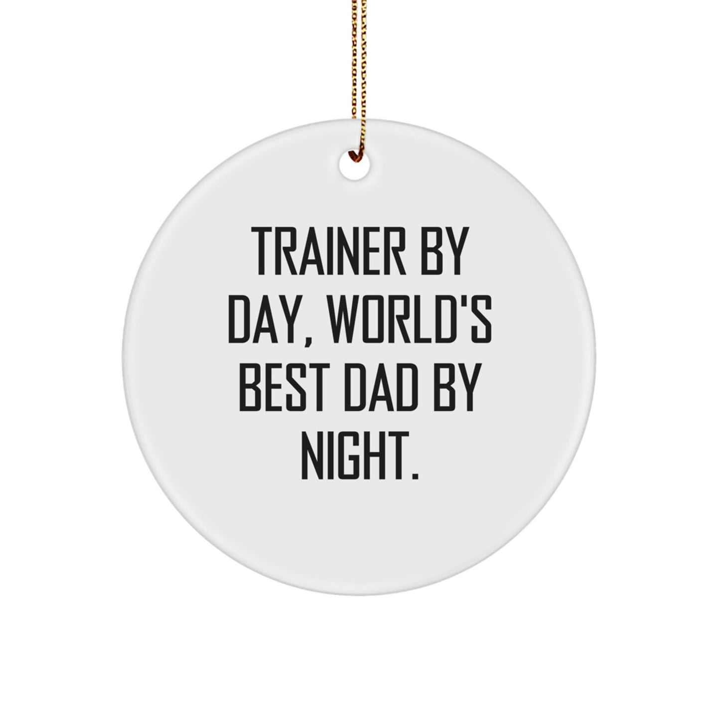 Trainer By Day, World's Best Dad By Night. Gifts from Family for Trainer Circle Ornament, Funny Christmas Decorations - The Buy Boom