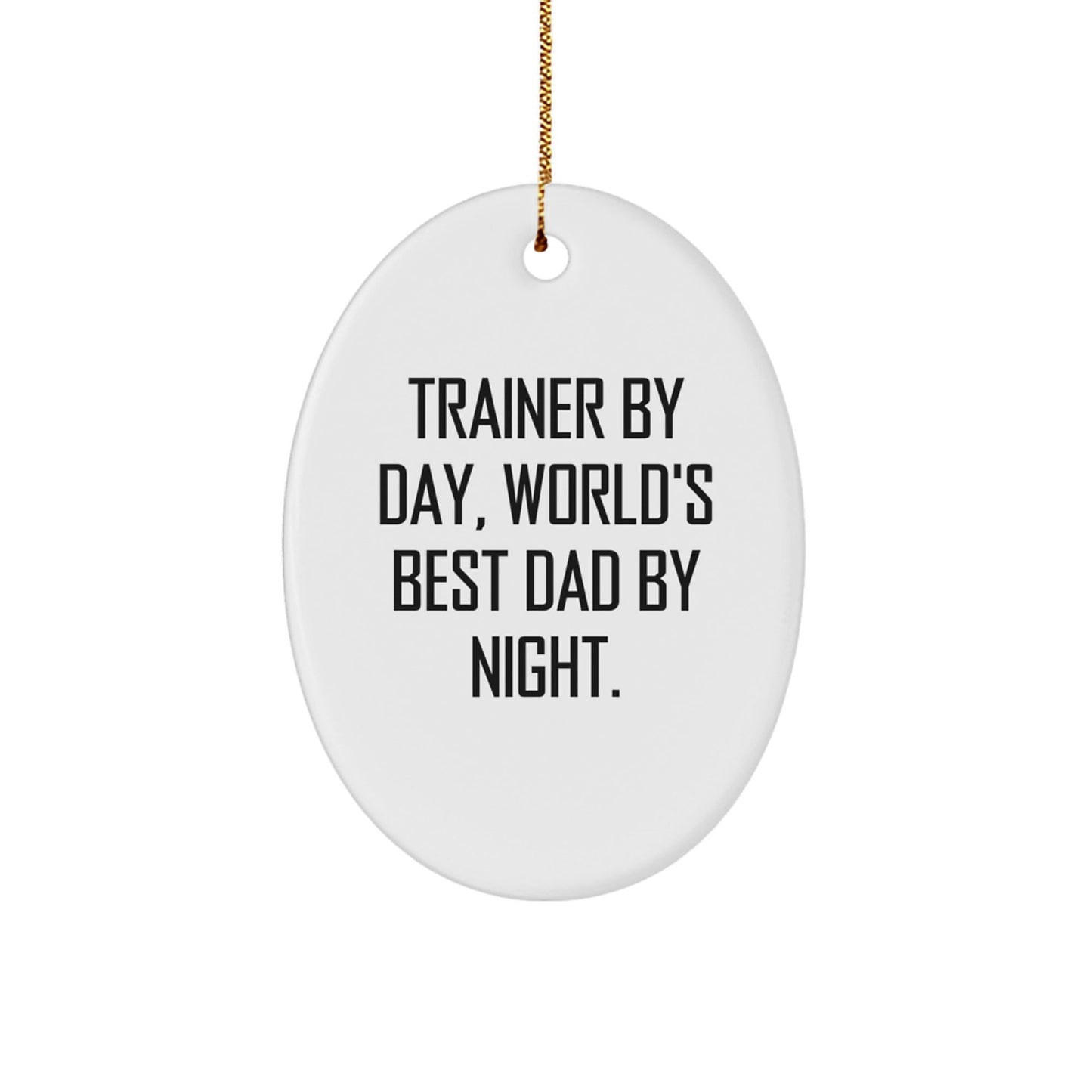 Trainer Gifts from Men, Unique Oval Ornament for Trainer By Day, World's Best Dad By Night., Funny Christmas Decorations - The Buy Boom