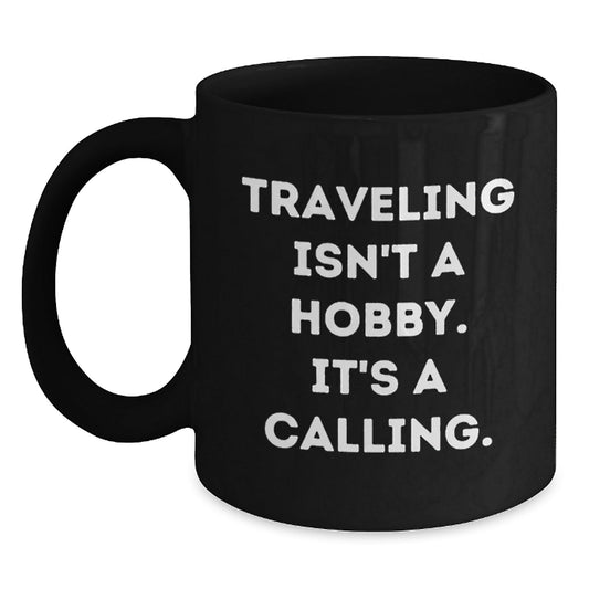 Traveling Isn't A Hobby Gifts for Traveling Men and Women, Funny Black Coffee Mugs, Christmas Unique Gifts from Friends and Family - The Buy Boom