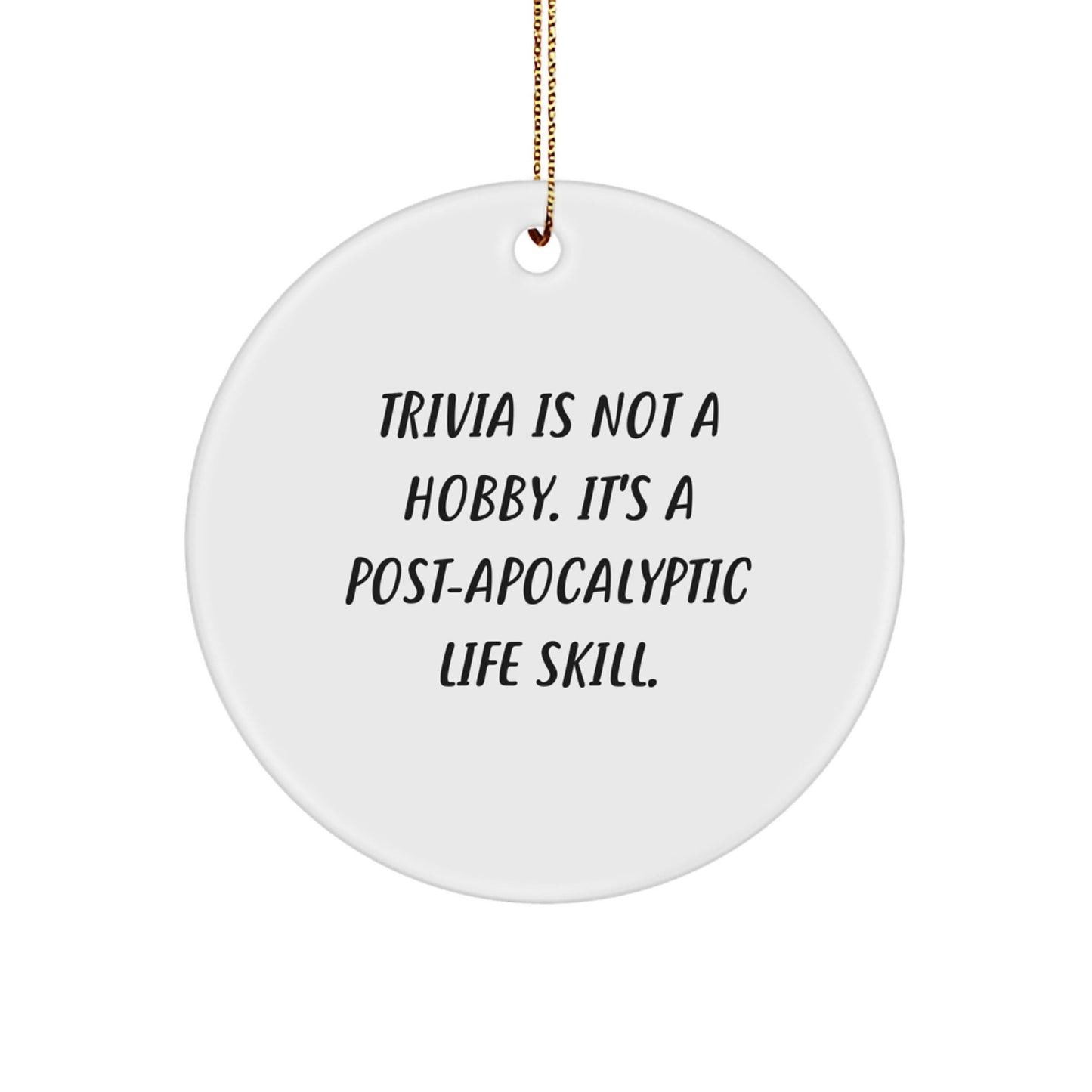Trivia Enthusiasts Gifts from Friends for a Christmas Unique Trivia Life Skill Circle Ornament - 'Trivia Is Not A Hobby. It's A Post - apocalyptic Life Skill.' - The Buy Boom