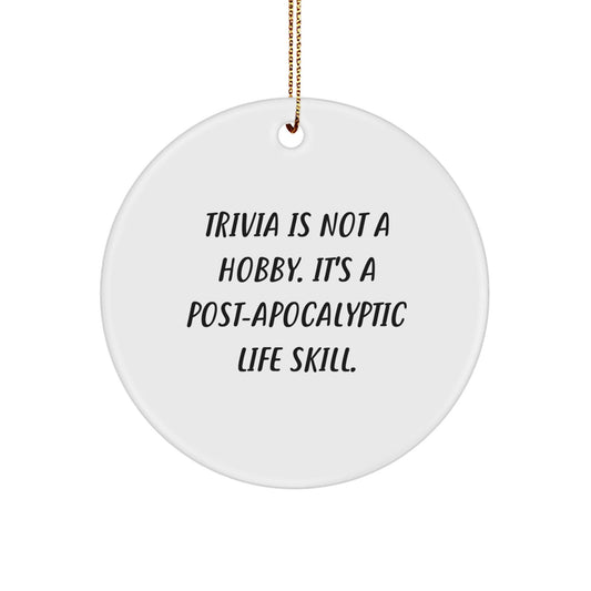 Trivia Enthusiasts Gifts from Friends for a Christmas Unique Trivia Life Skill Circle Ornament - 'Trivia Is Not A Hobby. It's A Post - apocalyptic Life Skill.' - The Buy Boom