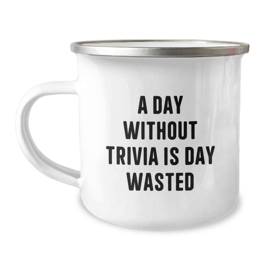 Trivia Lovers' Camping Mug, Funny Quote 'A Day Without Trivia Is Day Wasted', Gifts from Friends or Family for Birthday, 12 oz Stainless Steel with Enamel Finish - The Buy Boom