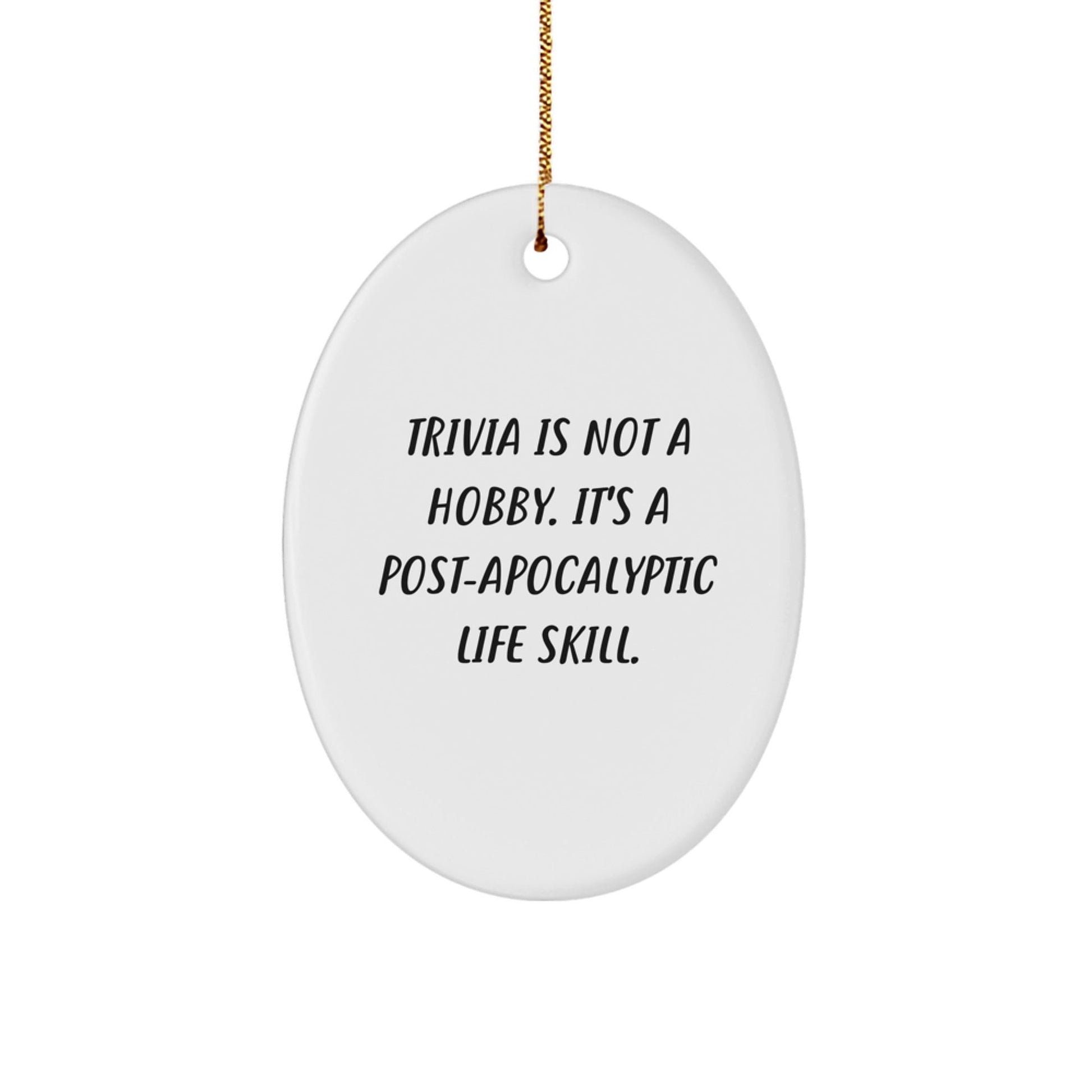 Trivia Lovers' Christmas Unique Gift, 'Trivia Is Not A Hobby. It's A Post - apocalyptic Life Skill.' Oval Ornament for Friends, Family, and Coworkers, Gifts from Men to Women, Trivia Enthusiasts - The Buy Boom