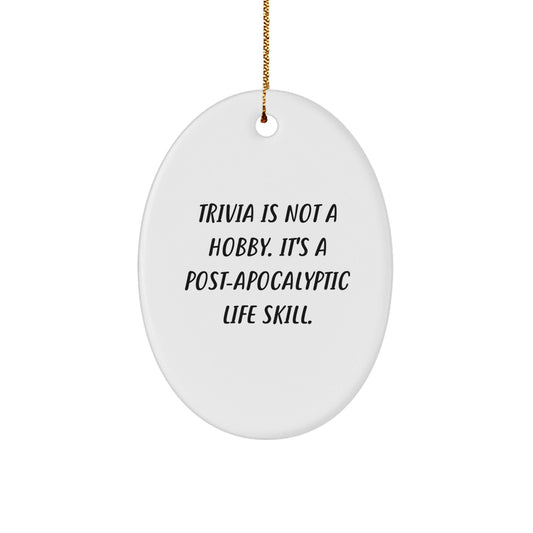Trivia Lovers' Christmas Unique Gift, 'Trivia Is Not A Hobby. It's A Post - apocalyptic Life Skill.' Oval Ornament for Friends, Family, and Coworkers, Gifts from Men to Women, Trivia Enthusiasts - The Buy Boom