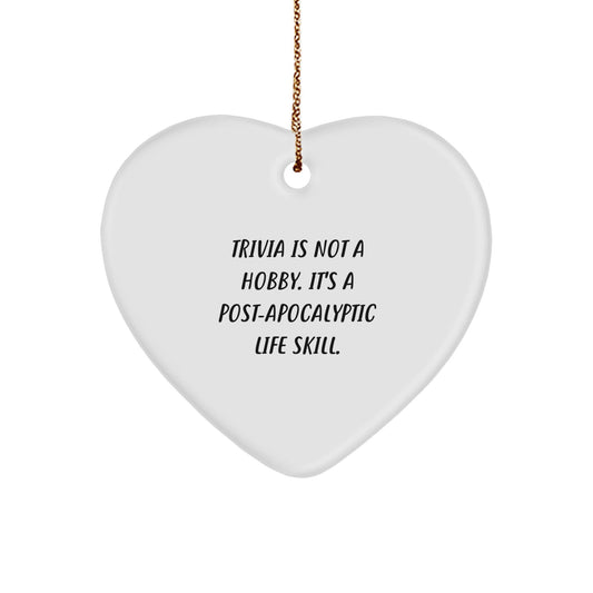 Trivia Lovers' Delight, Funny Heart Ornament Gifts from Friends, Perfect for Christmas, 'Trivia Is Not A Hobby. It's A Post - apocalyptic Life Skill.' - The Buy Boom