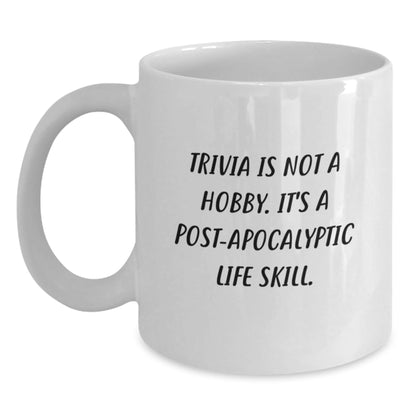 Trivia Lovers' Humor, Unique Gifts from Friends for Graduation, Funny White Coffee Mug - 'Trivia Is Not A Hobby. It's A Post - apocalyptic Life Skill.' - The Buy Boom